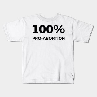 100% Pro-Abortion Kids T-Shirt